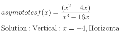 The asymptotes of f(x)=((x^2-4x))/(x^3-16x) is Vertical: x=-4,Horizontal: y=0